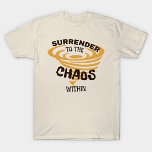 Surrender to the chaos within T-Shirt